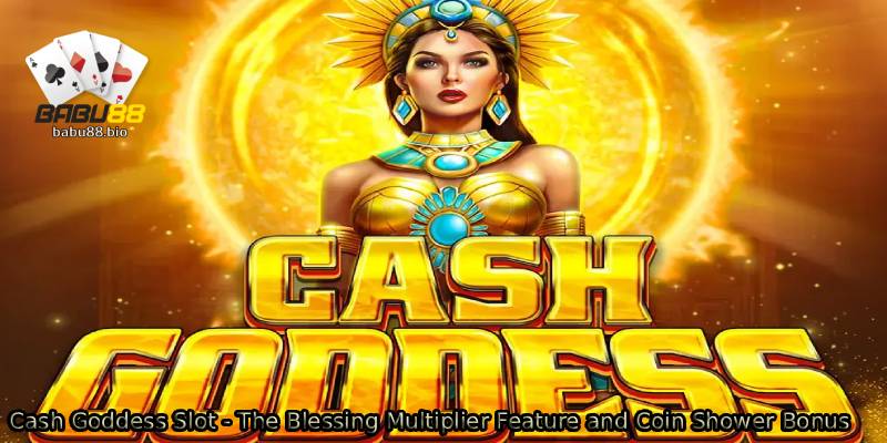 Cash-Goddess-Slot-The-Blessing-Multiplier-Feature-and-Coin-Shower-Bonus.