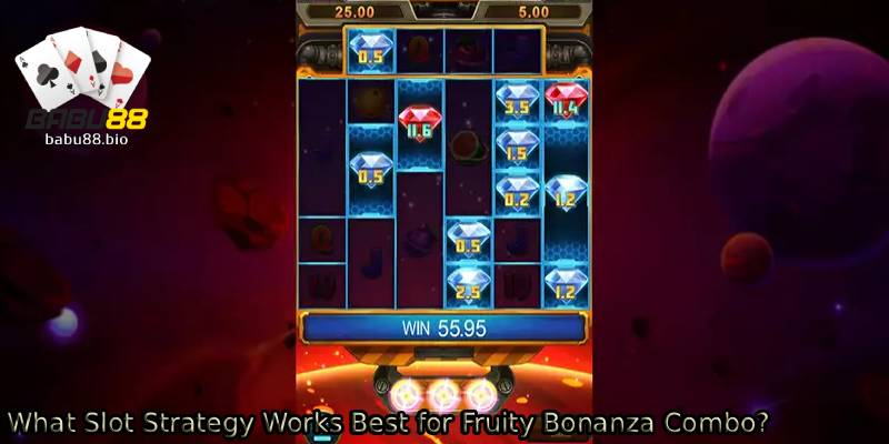 What-Slot-Strategy-Works-Best-for-Fruity-Bonanza-Combo_.
